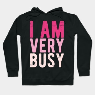 I am a Very Busy Sarcastic Novelty Hoodie